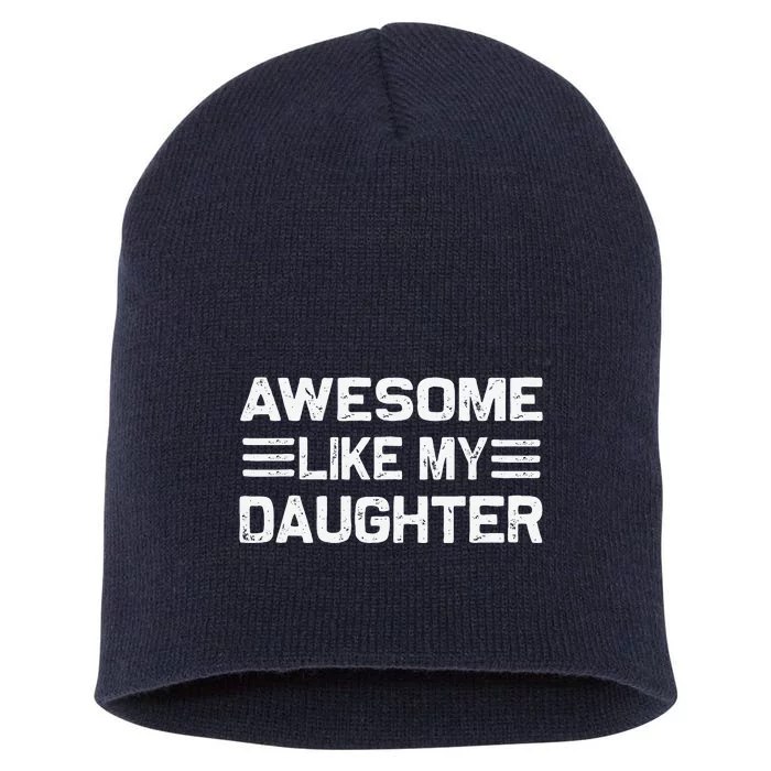 Awesome Like My Daughter Funny Fathers Day Dad Short Acrylic Beanie