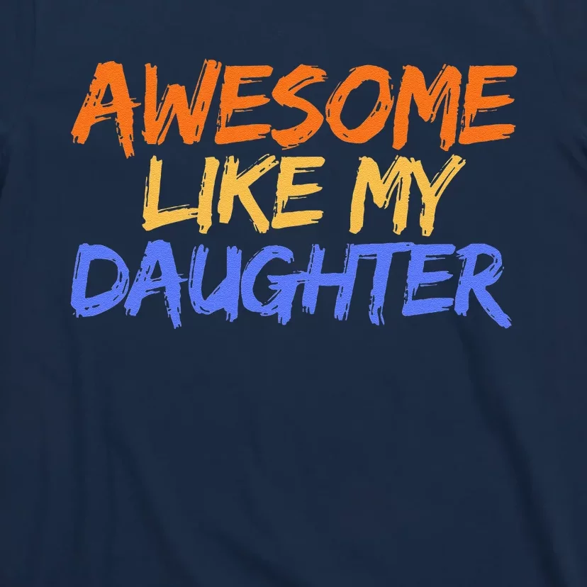 Awesome Like My Daughter Funny Mothers Fathers Day Mom Dad T-Shirt