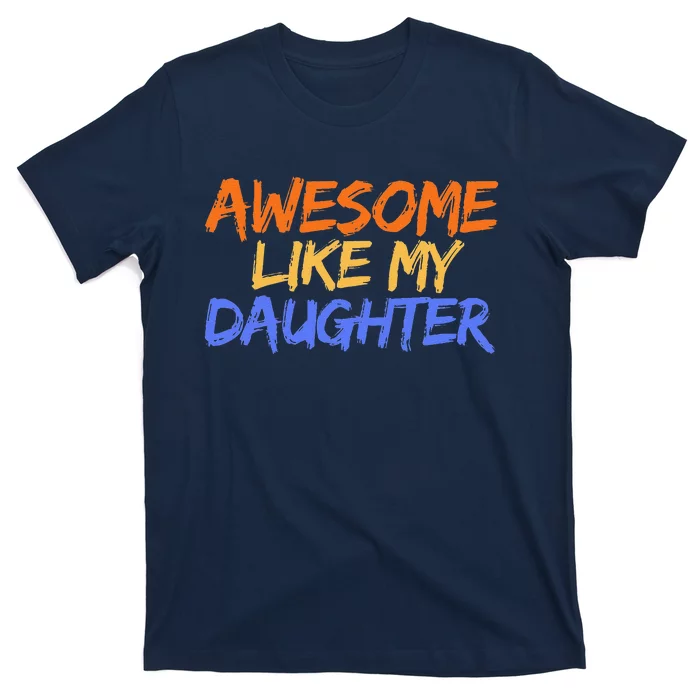 Awesome Like My Daughter Funny Mothers Fathers Day Mom Dad T-Shirt