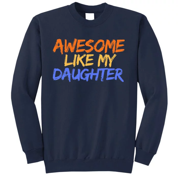 Awesome Like My Daughter Funny Mothers Fathers Day Mom Dad Tall Sweatshirt