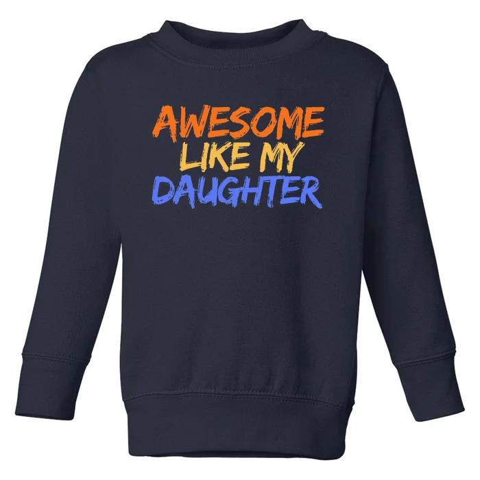 Awesome Like My Daughter Funny Mothers Fathers Day Mom Dad Toddler Sweatshirt