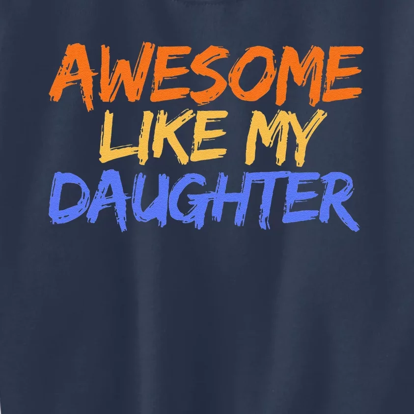 Awesome Like My Daughter Funny Mothers Fathers Day Mom Dad Kids Sweatshirt