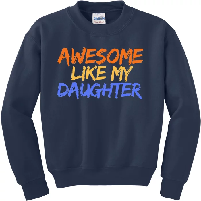 Awesome Like My Daughter Funny Mothers Fathers Day Mom Dad Kids Sweatshirt