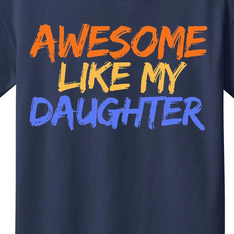 Awesome Like My Daughter Funny Mothers Fathers Day Mom Dad Kids T-Shirt