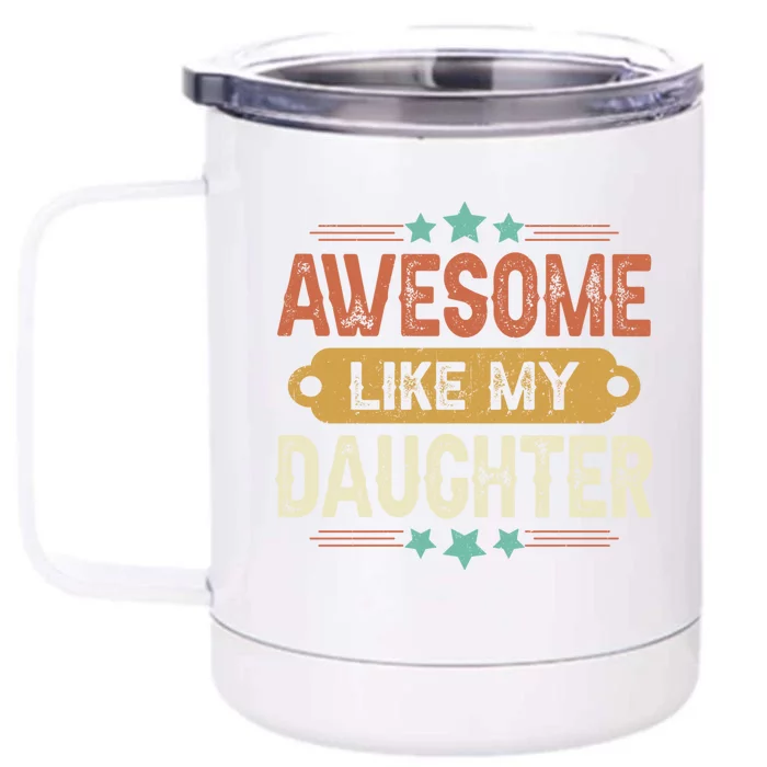 Awesome Like My Daughter Funny Fathers Day Gift Dad Joke Meaningful Gift Front & Back 12oz Stainless Steel Tumbler Cup