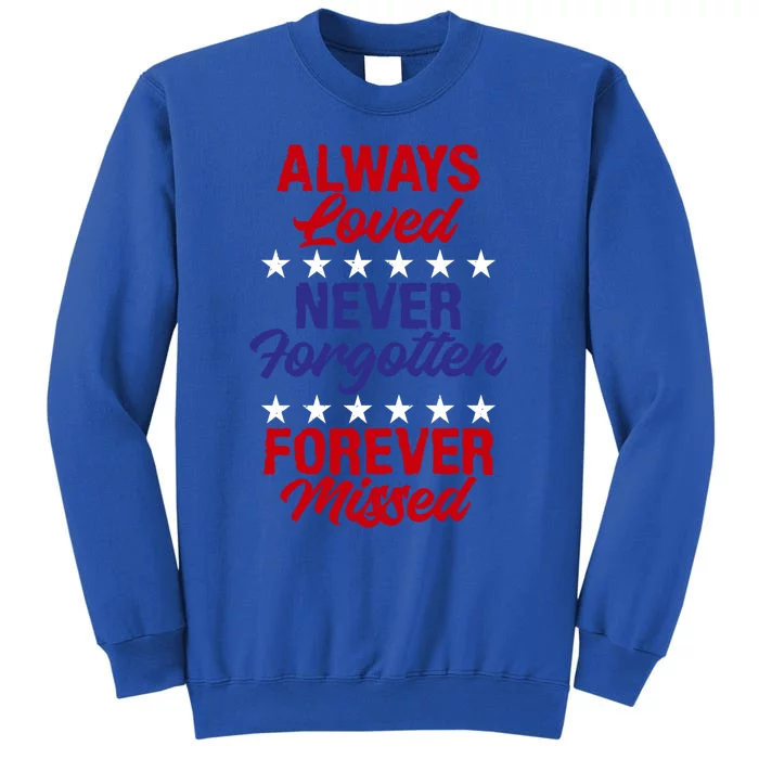 Always Loved Never Forgotten Forever Missed Memorial Day Great Gift Tall Sweatshirt