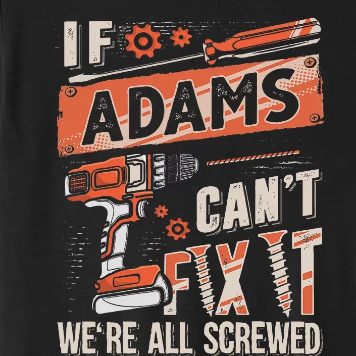 Adams Last Name If Adams CanT Fix It ChromaSoft Performance T-Shirt