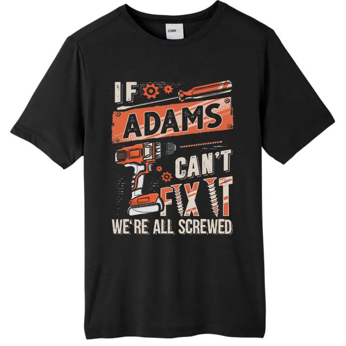 Adams Last Name If Adams CanT Fix It ChromaSoft Performance T-Shirt