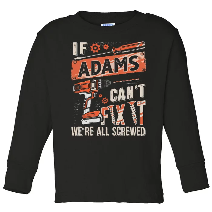 Adams Last Name If Adams CanT Fix It Toddler Long Sleeve Shirt