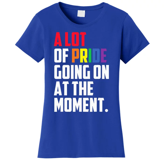 A Lot Of Pride Going On At The Moment Lgbt Women's T-Shirt