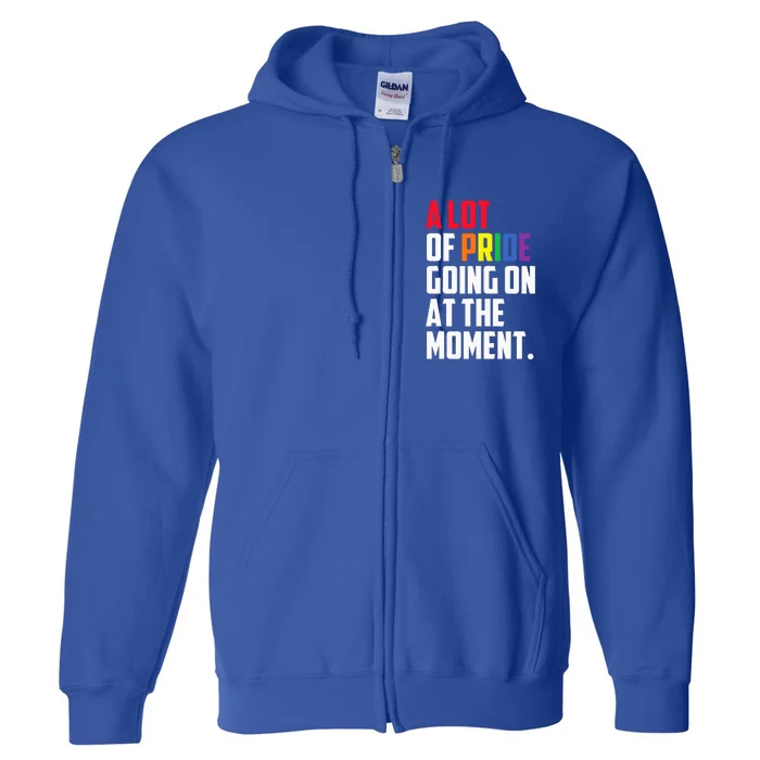 A Lot Of Pride Going On At The Moment Lgbt Full Zip Hoodie