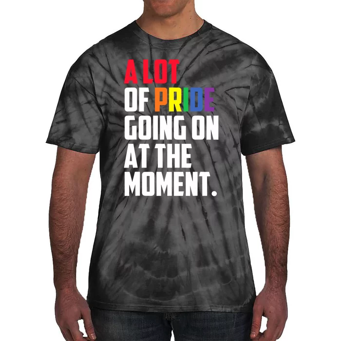 A Lot Of Pride Going On At The Moment Lgbt Pride Month Tie-Dye T-Shirt