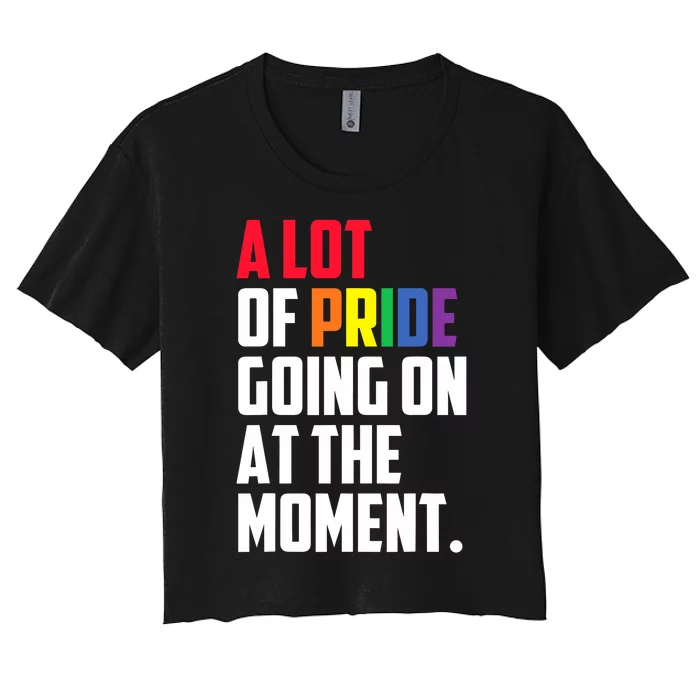 A Lot Of Pride Going On At The Moment Lgbt Pride Month Women's Crop Top Tee