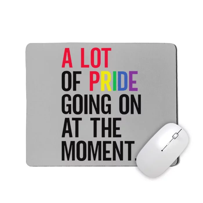 A Lot Of Pride Going On At The Moment Mousepad