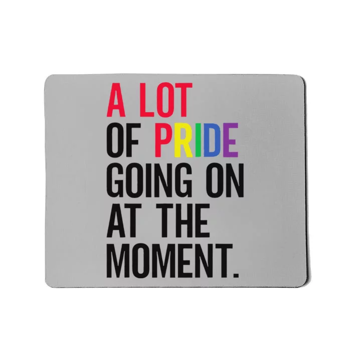 A Lot Of Pride Going On At The Moment Mousepad