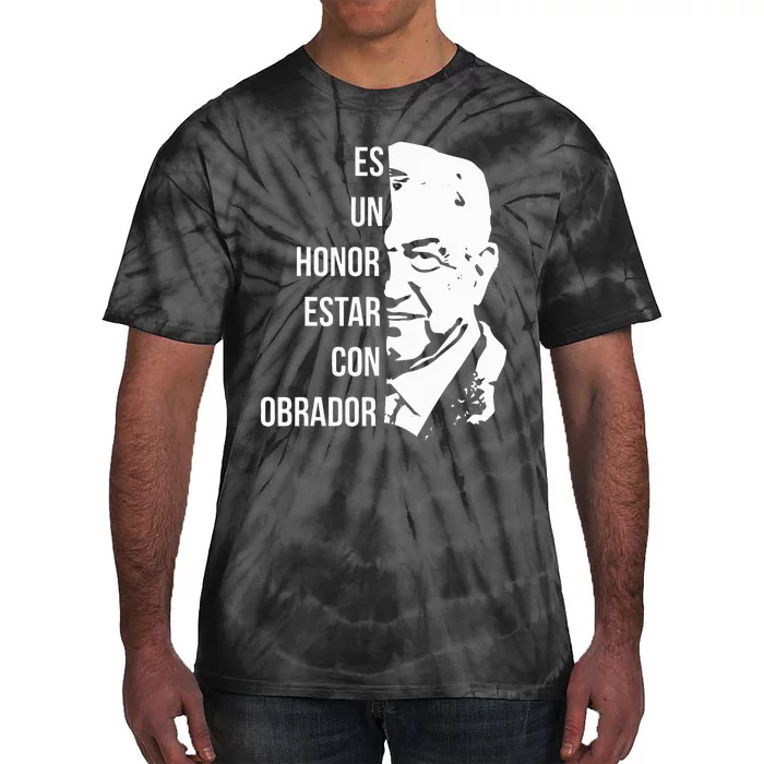 Amlo Lopez Obrador Es Un Honor Estar Con Obrador Tie-Dye T-Shirt