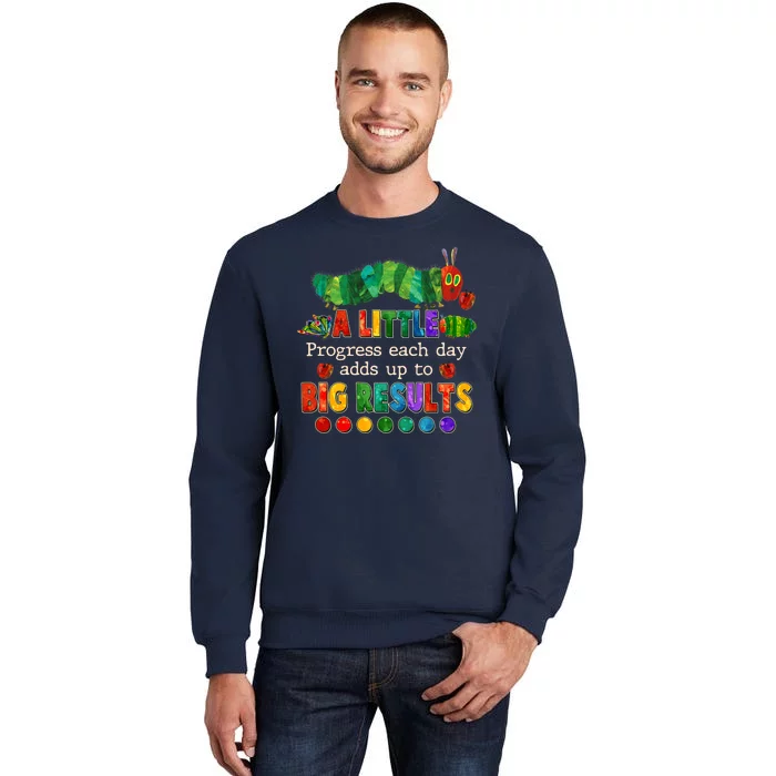 A Little Progress Each Day Adds Up To Big Results Tall Sweatshirt