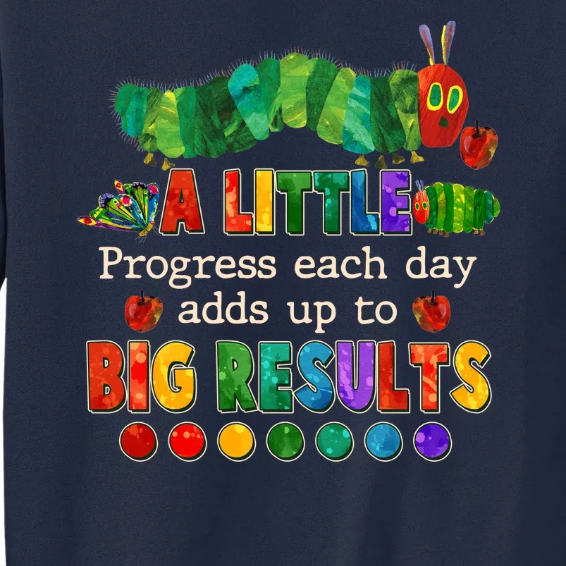 A Little Progress Each Day Adds Up To Big Results Tall Sweatshirt