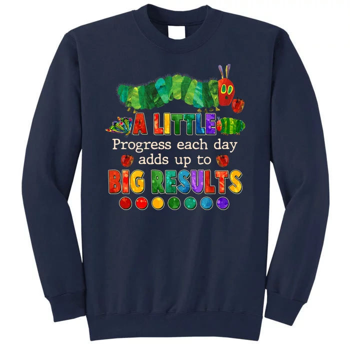 A Little Progress Each Day Adds Up To Big Results Tall Sweatshirt