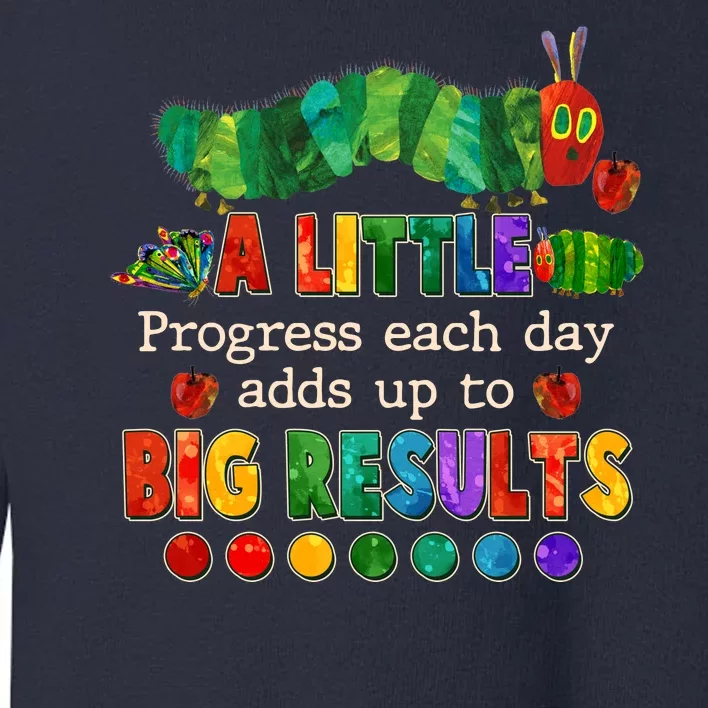 A Little Progress Each Day Adds Up To Big Results Toddler Sweatshirt