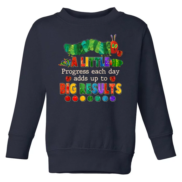 A Little Progress Each Day Adds Up To Big Results Toddler Sweatshirt