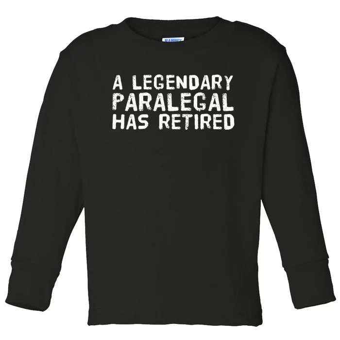 A LEGENDARY PARALEGAL HAS RETIRED Funny Retirement Low Gift Toddler Long Sleeve Shirt