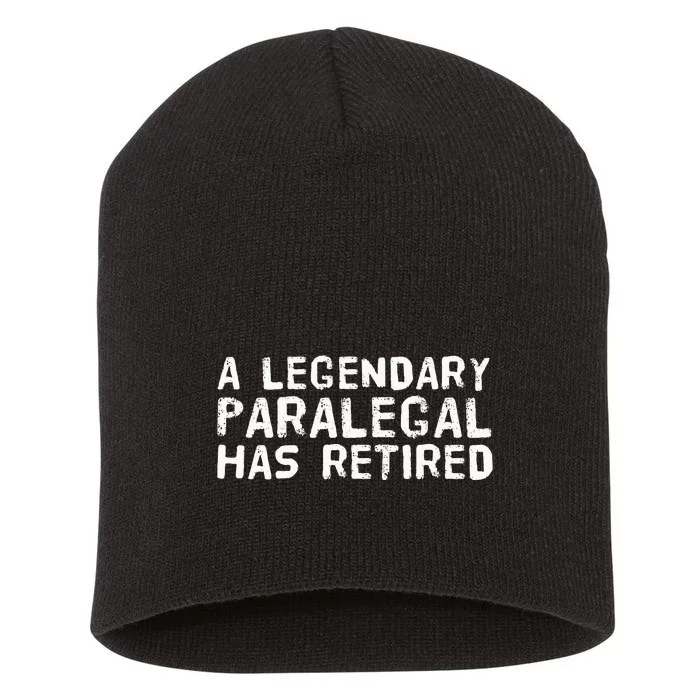 A LEGENDARY PARALEGAL HAS RETIRED Funny Retirement Low Gift Short Acrylic Beanie