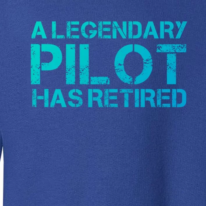 A Legendary Pilot Has Retired Retiret Retiring Pension Funny Gift Toddler Sweatshirt