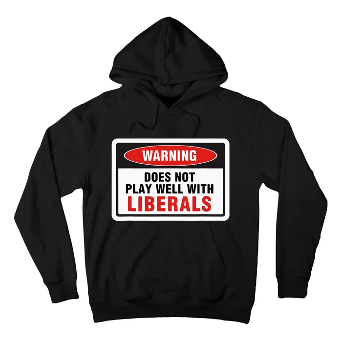 Anti Liberal Republican Does Not Play Well With Liberals Hoodie