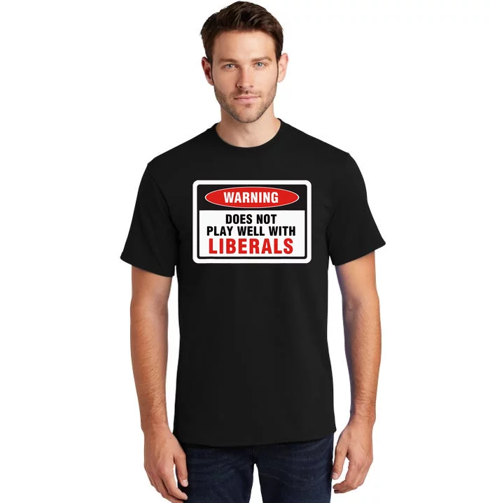 Anti Liberal Republican Does Not Play Well With Liberals Tall T-Shirt