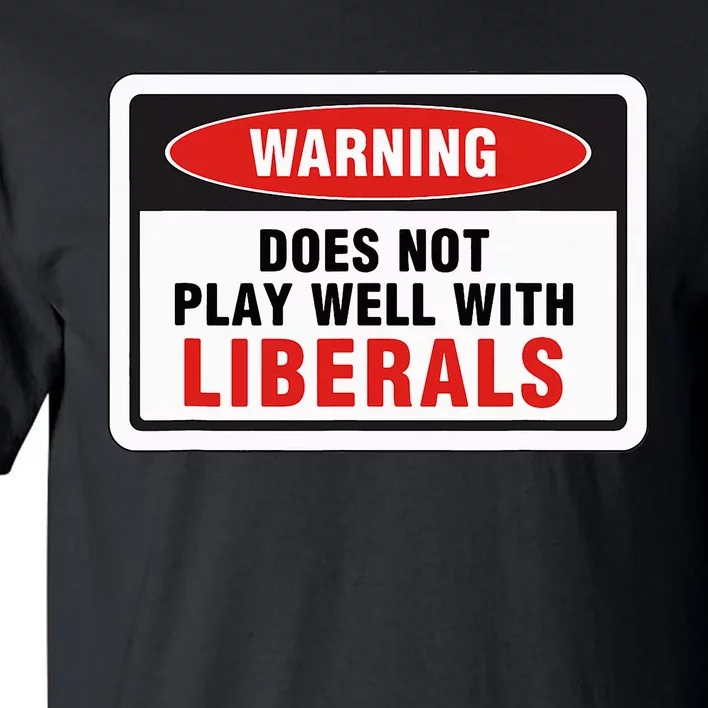 Anti Liberal Republican Does Not Play Well With Liberals Tall T-Shirt