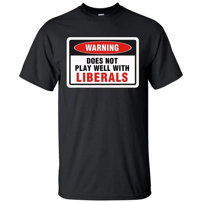 Anti Liberal Republican Does Not Play Well With Liberals Tall T-Shirt