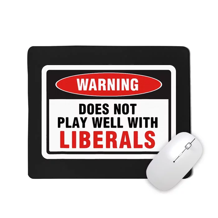 Anti Liberal Republican Does Not Play Well With Liberals Mousepad