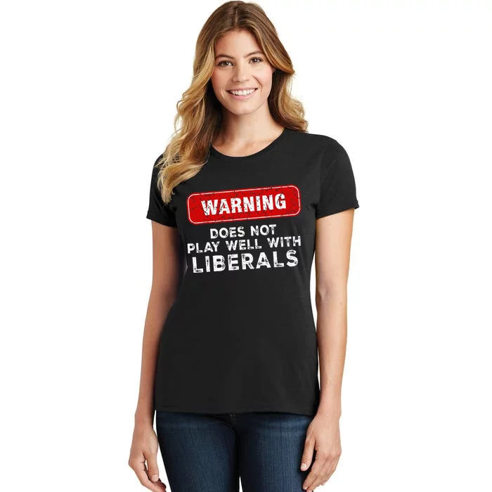 Anti Liberal Republican Does Not Play Well With Liberals Women's T-Shirt