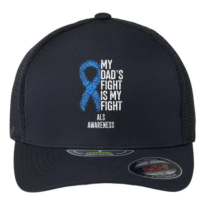 Amyotrophic Lateral Sclerosis My Dad's Fight Is My Fight ALS Flexfit Unipanel Trucker Cap