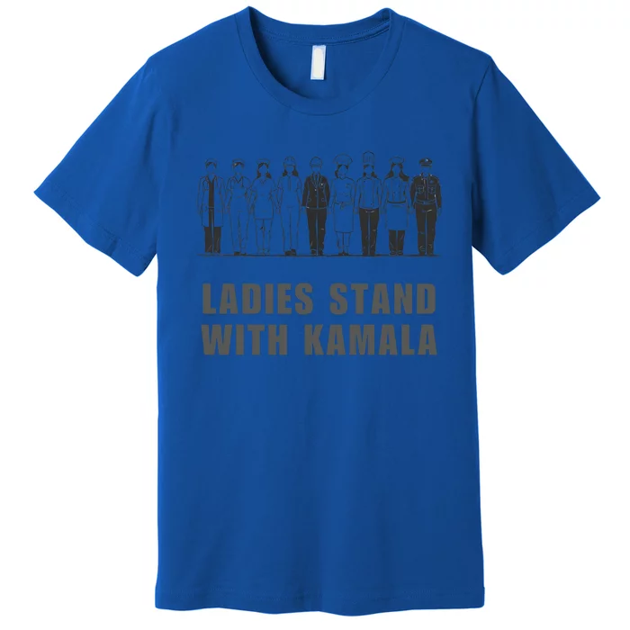 And Ladies Stand With Kamala Madam President Harris Walz Gift Premium T-Shirt