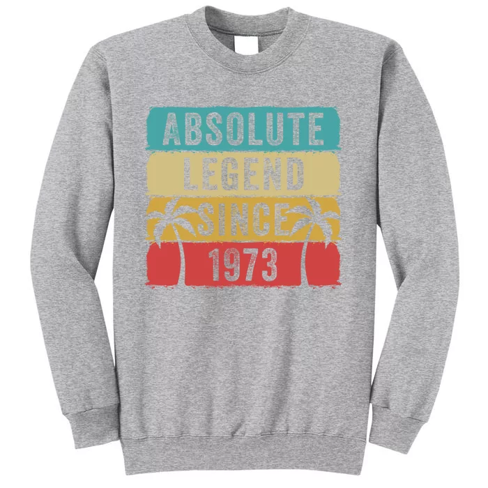 Absolute Legend Since 1973 Retro Birthday Celebration Funny Gift Tall Sweatshirt