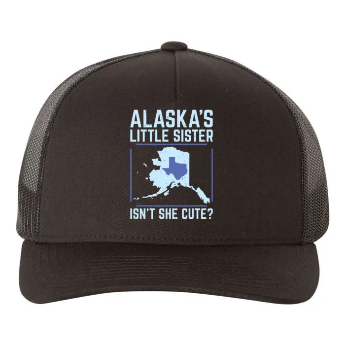 Alaskas Little Sister Isnt She Cute Texas Yupoong Adult 5-Panel Trucker Hat