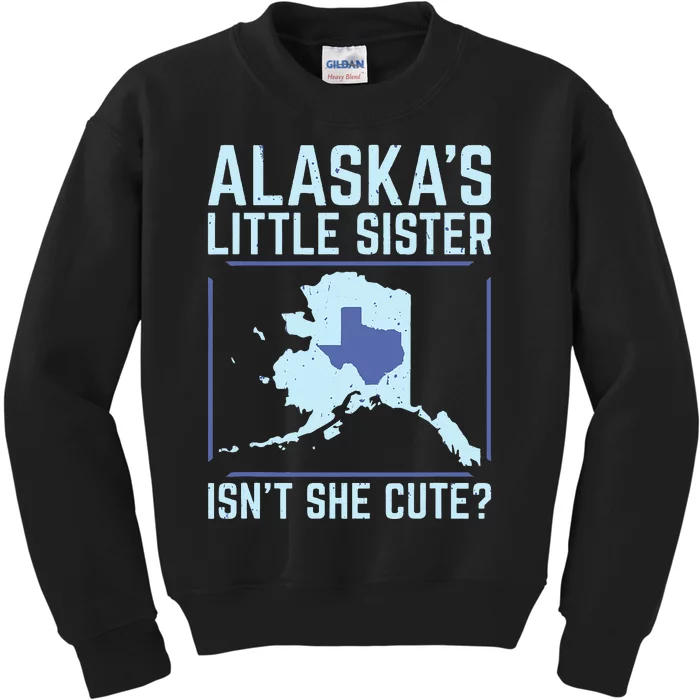 Alaskas Little Sister Isnt She Cute Texas Kids Sweatshirt