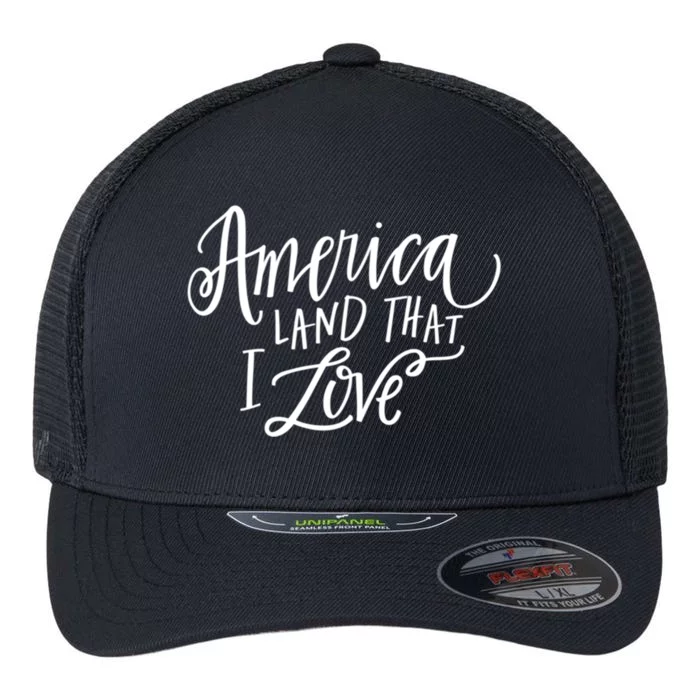 America Land That I Love Gift Flexfit Unipanel Trucker Cap