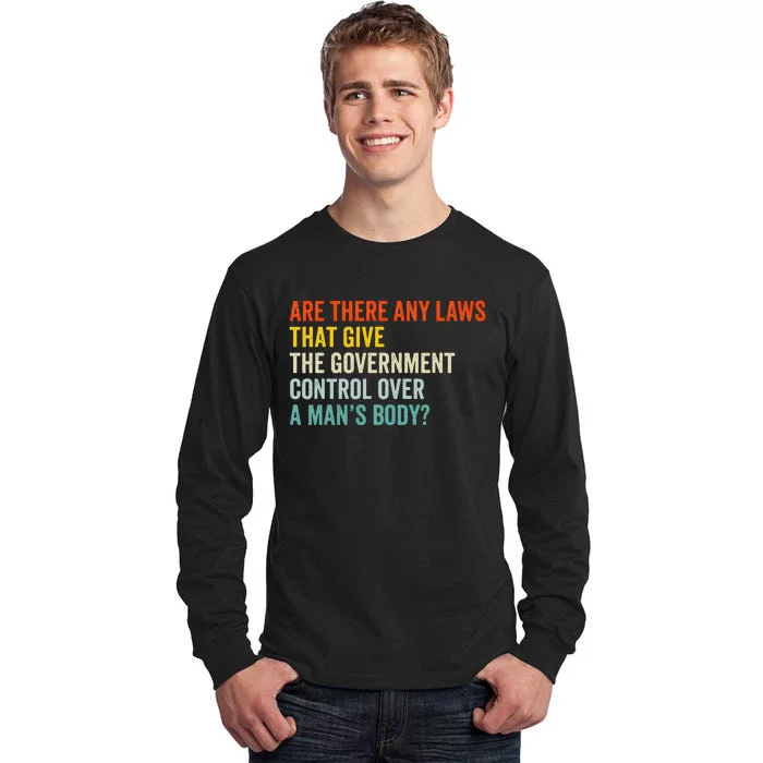 Any Laws That Give The Government Control Over A Man’S Body Tall Long Sleeve T-Shirt