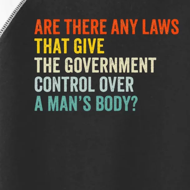 Any Laws That Give The Government Control Over A Man’S Body Toddler Fine Jersey T-Shirt