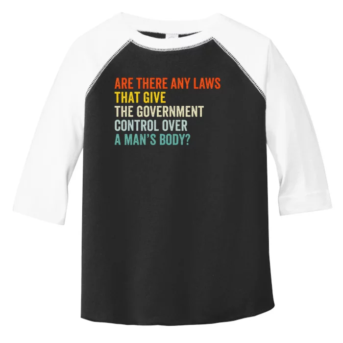 Any Laws That Give The Government Control Over A Man’S Body Toddler Fine Jersey T-Shirt