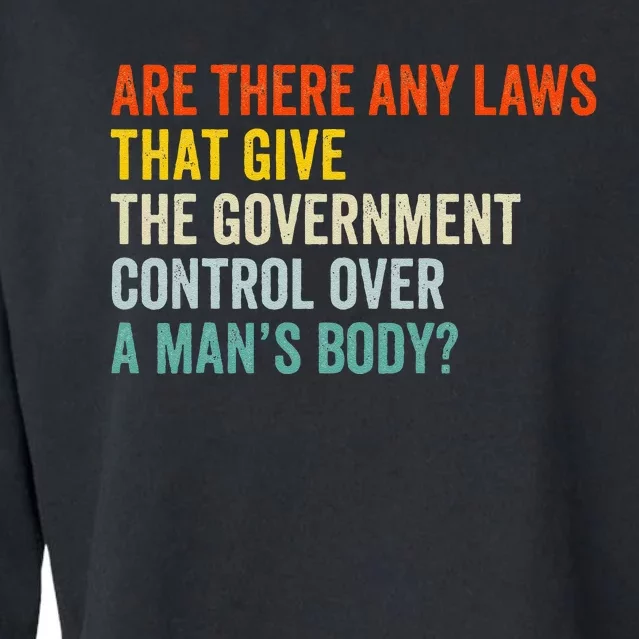 Any Laws That Give The Government Control Over A Man’S Body Cropped Pullover Crew