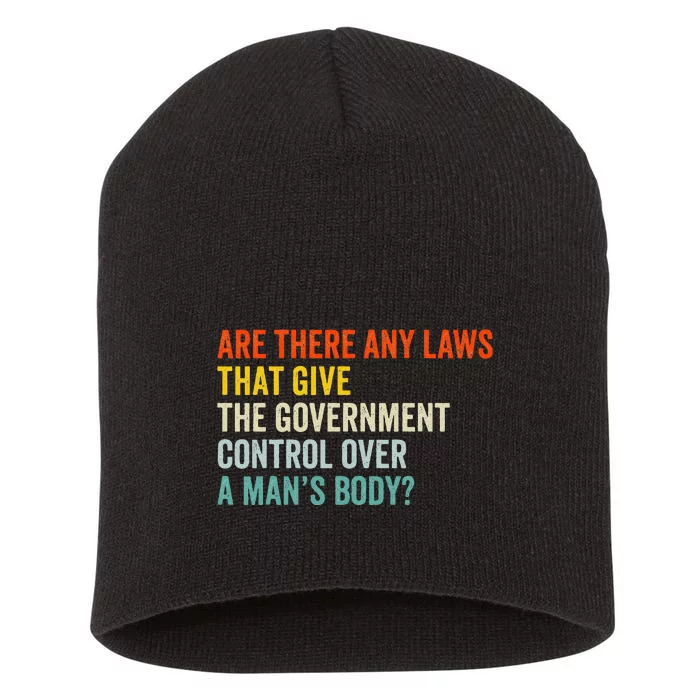 Any Laws That Give The Government Control Over A Man’S Body Short Acrylic Beanie