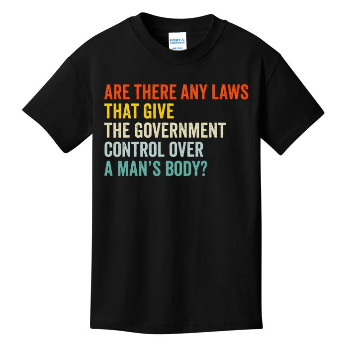 Any Laws That Give The Government Control Over A Man’S Body Kids T-Shirt