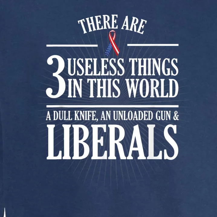 Anti Liberal TShirt: Useless Liberals, Liberal Tears Garment-Dyed Sweatshirt