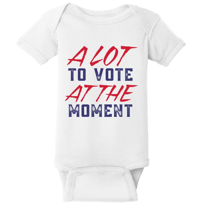 A Lot To Vote At The Moment Baby Bodysuit