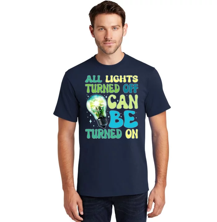 All Lights Turned Off Can Be Turned On Tall T-Shirt