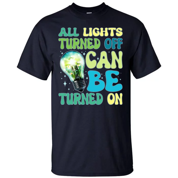 All Lights Turned Off Can Be Turned On Tall T-Shirt